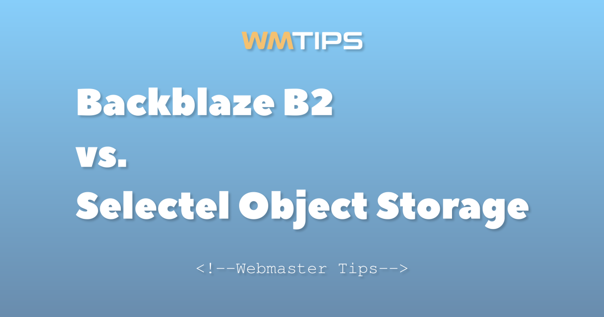 Backblaze B2 vs. Selectel Object Storage Usage Comparison