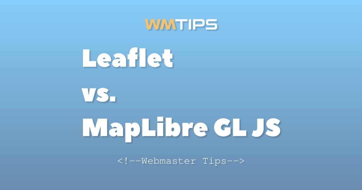 Leaflet vs. MapLibre GL JS: 2026 Market Share & Usage Comparison