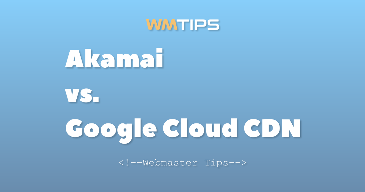 Akamai vs. Google Cloud CDN: 2026 Market Share & Usage Comparison