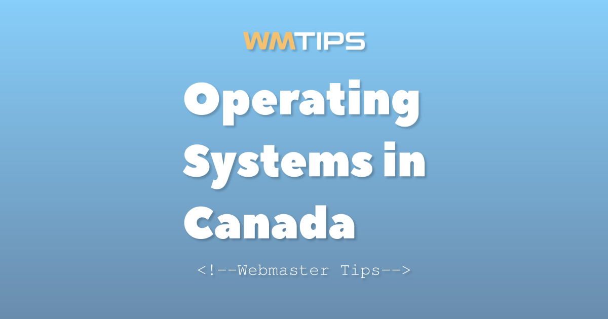 Top 18 Operating Systems on the Web in Canada by Market Share (2026)